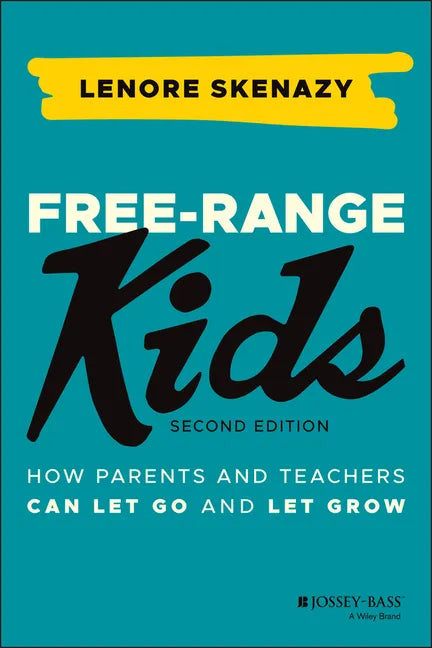 Free-Range Kids: How Parents and Teachers Can Let Go and Let Grow - Paperback