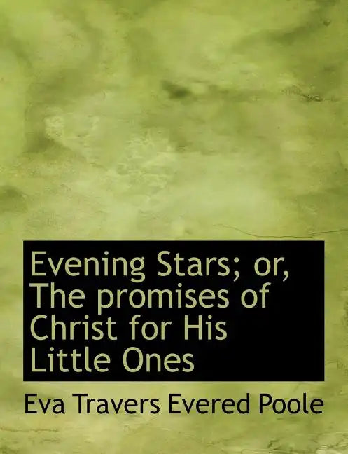 Evening Stars; Or, the Promises of Christ for His Little Ones - Paperback