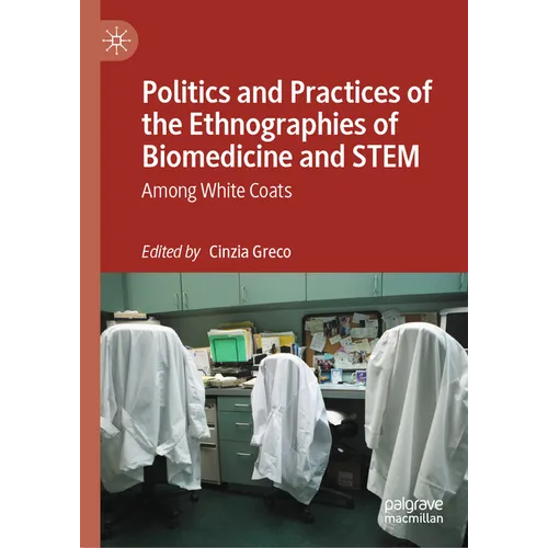 Politics and Practices of the Ethnographies of Biomedicine and Stem: Among White Coats - Hardcover