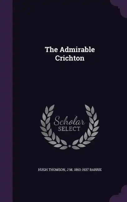 The Admirable Crichton - Hardcover