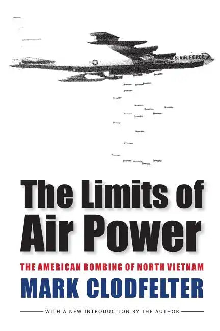 The Limits of Air Power: The American Bombing of North Vietnam - Paperback
