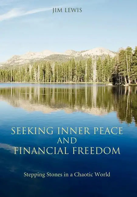 Seeking Inner Peace and Financial Freedom: Stepping Stones in a Chaotic World - Hardcover