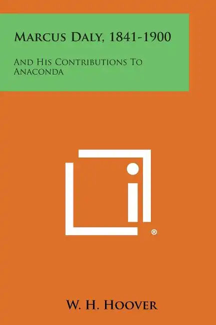 Marcus Daly, 1841-1900: And His Contributions To Anaconda - Paperback