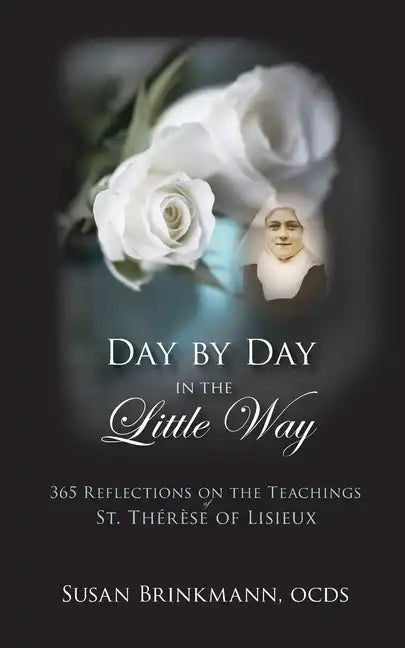 Day by Day in the Little Way: 365 Reflections on the Teachings of St.Therese of Lisieux - Paperback