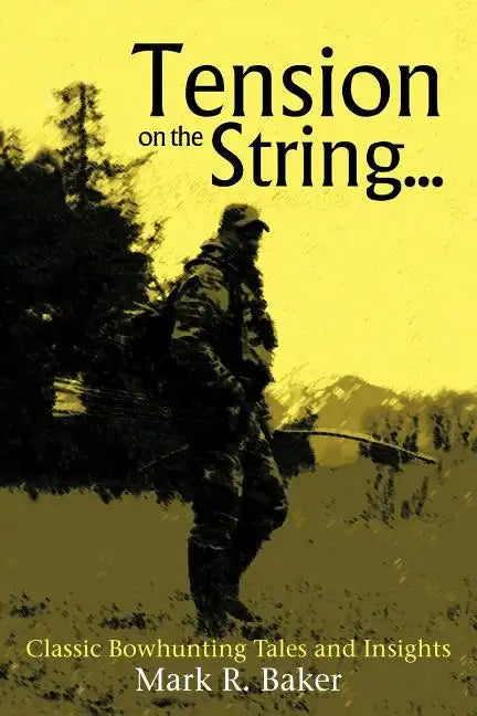 Tension on the String...: Classic Bowhunting Tales and Insights - Paperback