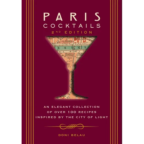 Paris Cocktails, Second Edition: An Elegant Collection of Over 100 Recipes Inspired by the City of Light - Hardcover