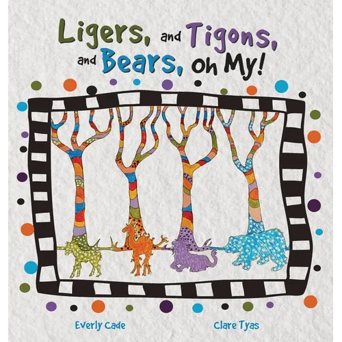 Ligers, and Tigons, and Bears-- Oh My! - Hardcover