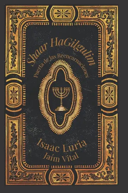 Shaar Hagilgulim- Isaac Luria: La Puerta de las Reencarnaciones- Cábala y Misticismo - Paperback