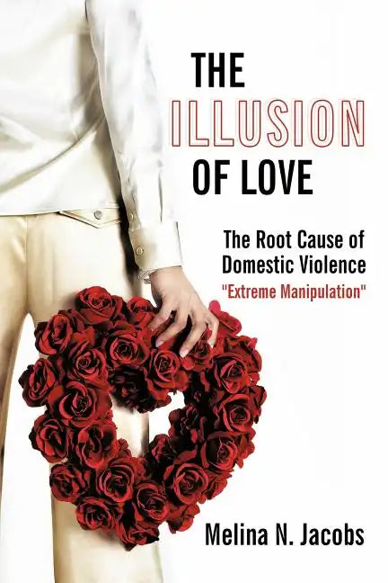 The Illusion of Love: The Root Cause of Domestic Violence 