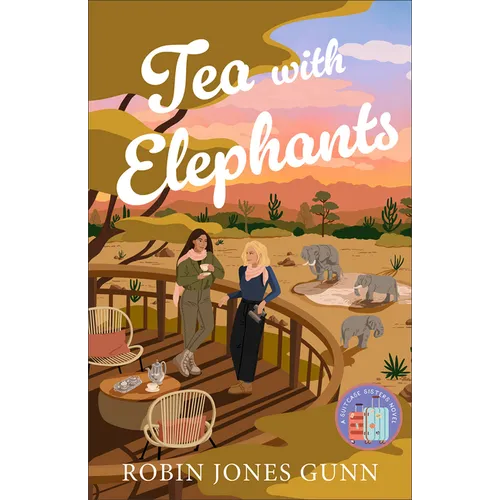 Tea with Elephants: A Suitcase Sisters Novel - Hardcover