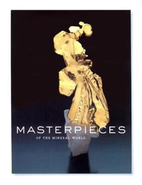 Masterpieces of the Mineral World: Treasures from the Houston Museum of Natural Science - Hardcover