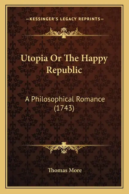 Utopia Or The Happy Republic: A Philosophical Romance (1743) - Paperback