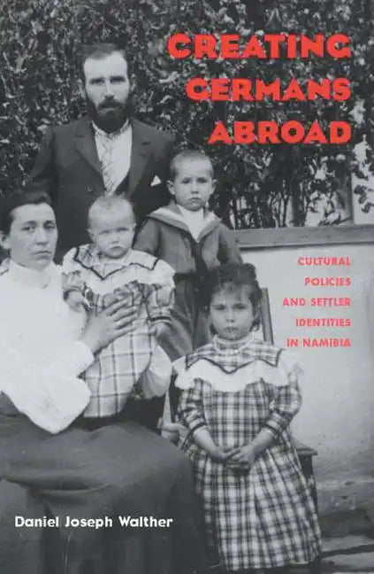 Creating Germans Abroad: Cultural Policies and National Identity in Namibia - Paperback
