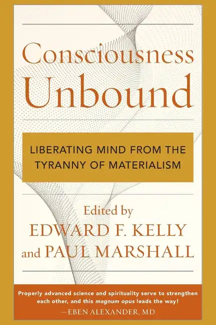 Consciousness Unbound: Liberating Mind from the Tyranny of Materialism - Paperback