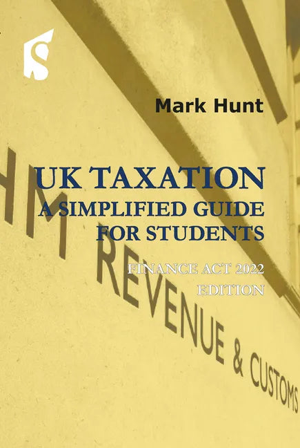 UK Taxation: A Simplified Guide for Students: Finance ACT 2022 Edition - Paperback