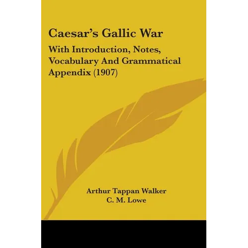Caesar's Gallic War: With Introduction, Notes, Vocabulary And Grammatical Appendix (1907) - Paperback