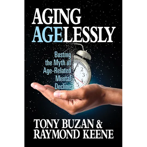 Aging Agelessly: Busting the Myth of Age-Related Mental Decline - Paperback