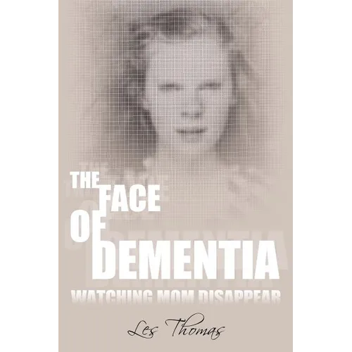The Face of Dementia: Watching Mom Disappear - Paperback