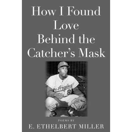 How I Found Love Behind the Catcher's Mask: Poems - Paperback