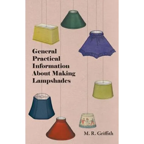 General Practical Information about Making Lampshades - Paperback