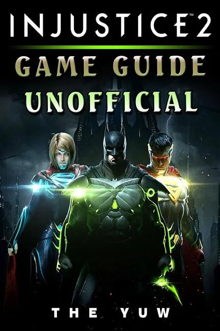 Injustice 2 Game Guide Unofficial - Paperback