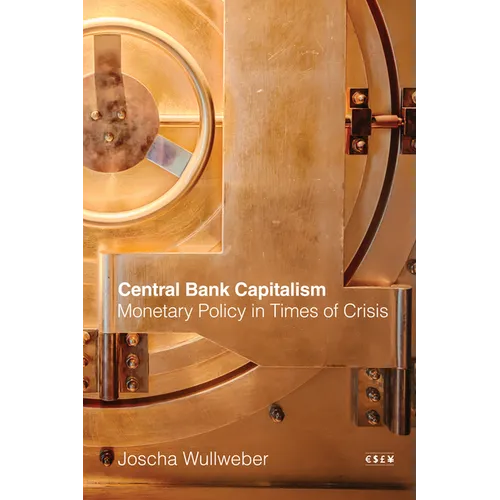 Central Bank Capitalism: Monetary Policy in Times of Crisis - Hardcover