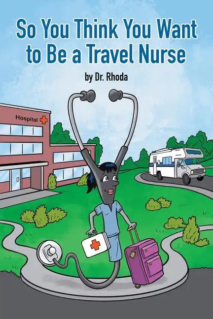 So You Think You Want to Be a Travel Nurse - Paperback