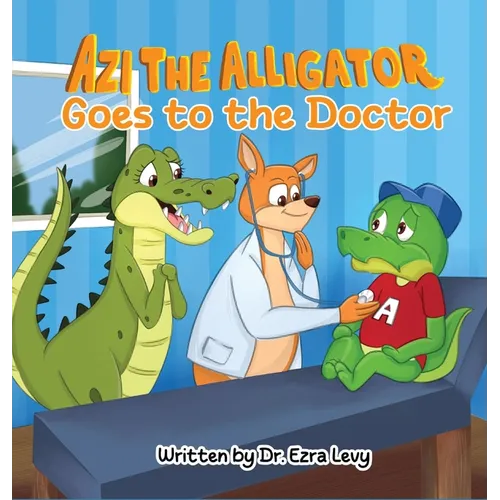 Azi The Alligator: Goes to the Doctor - Hardcover