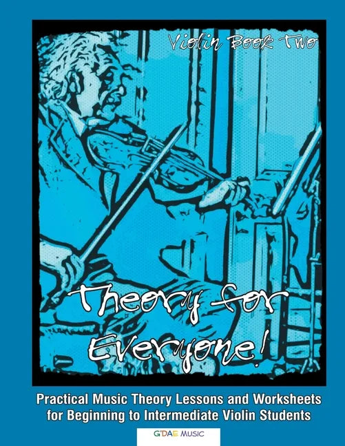 Theory for Everyone! Violin Book 2: Practical Music Theory Lessons and Worksheets for Beginning to Intermediate Violin Students - Paperback