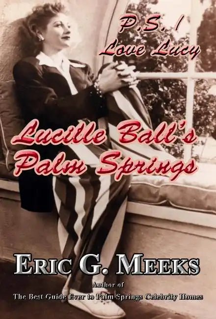 P. S. I Love Lucy: Lucille Ball's Palm Springs - Hardcover