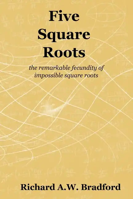 Five Square Roots: the remarkable fecundity of impossible square roots - Paperback
