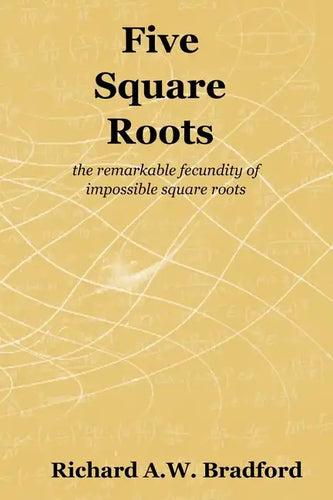 Five Square Roots: the remarkable fecundity of impossible square roots - Paperback