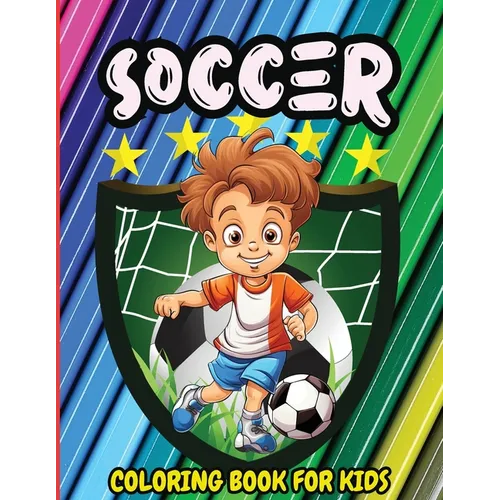Soccer Coloring Book for Kids: Unique Sports Coloring Book Pages for Kids and Teens - Paperback