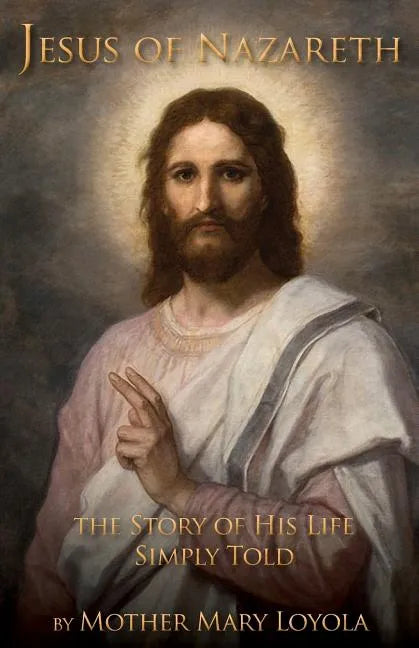Jesus of Nazareth: The Story of His Life Simply Told - Paperback