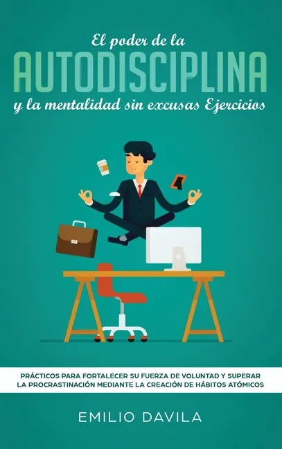 El poder de la autodisciplina y la mentalidad sin excusas ejercicios: Prácticos para fortalecer su fuerza de voluntad y superar la procrastinación med - Hardcover