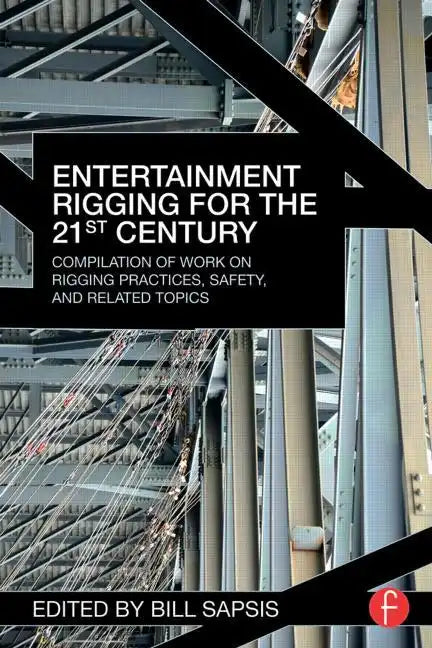 Entertainment Rigging for the 21st Century: Compilation of Work on Rigging Practices, Safety, and Related Topics - Paperback