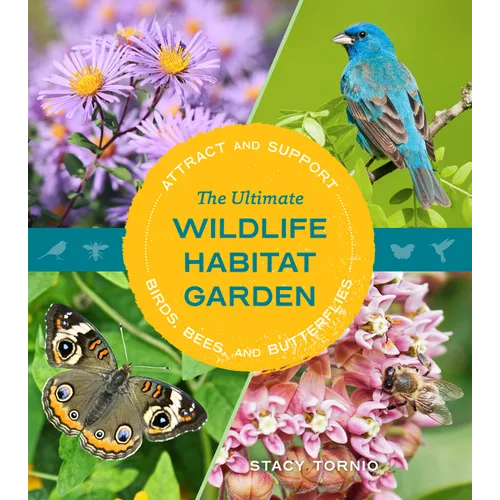 The Ultimate Wildlife Habitat Garden: Attract and Support Birds, Bees, and Butterflies - Paperback
