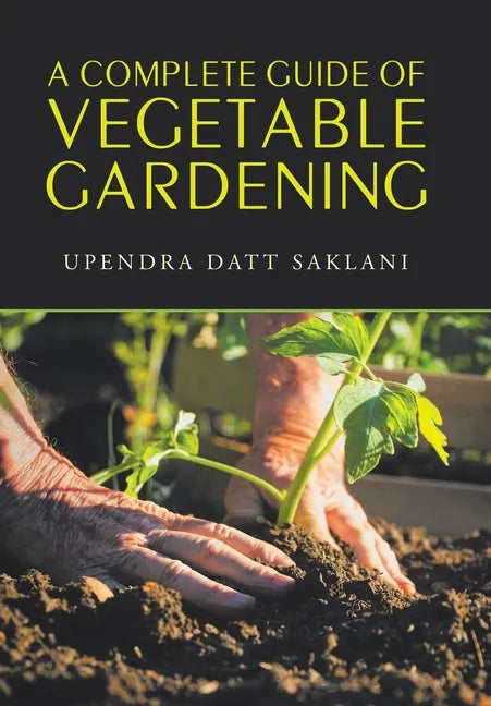 A Complete Guide of Vegetable Gardening - Hardcover