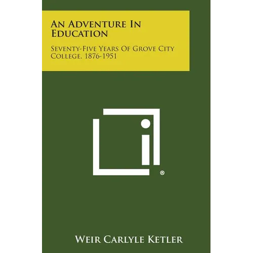 An Adventure in Education: Seventy-Five Years of Grove City College, 1876-1951 - Paperback