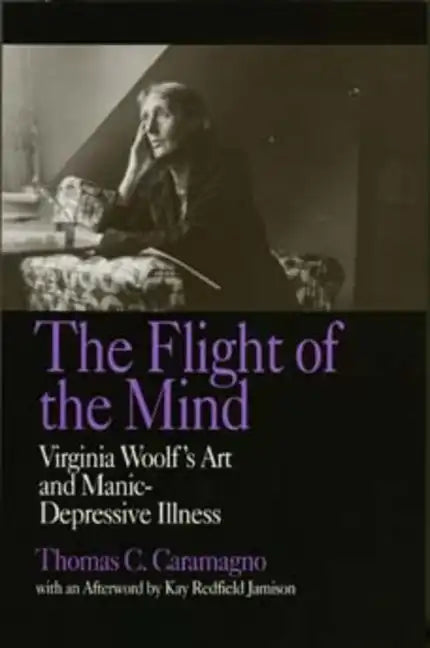 The Flight of the Mind: Virginia Woolf's Art and Manic-Depressive Illness - Paperback