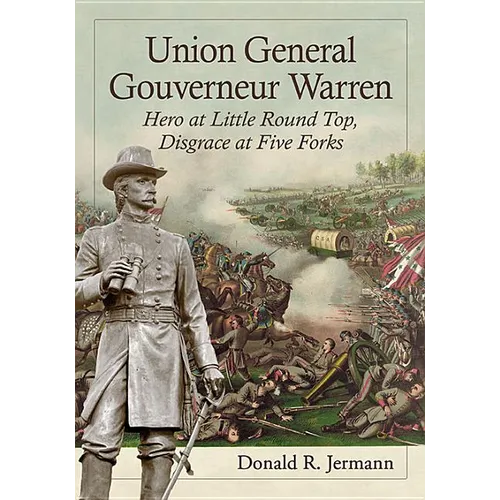 Union General Gouverneur Warren: Hero at Little Round Top, Disgrace at Five Forks - Paperback