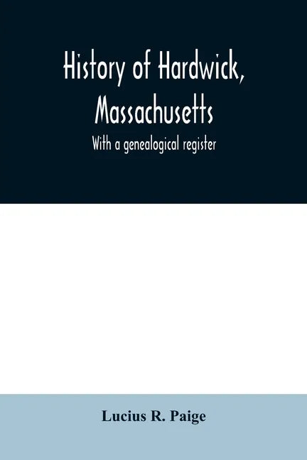 History of Hardwick, Massachusetts. With a genealogical register - Paperback