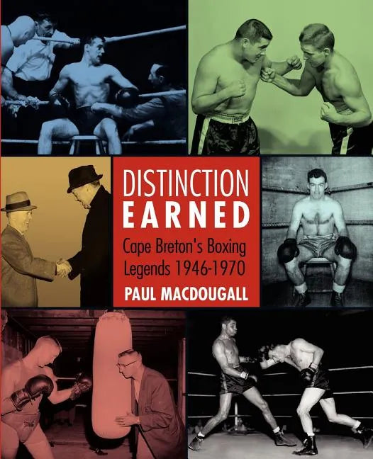 Distinction Earned: Cape Breton's Boxing Legends 1946-1970 - Paperback