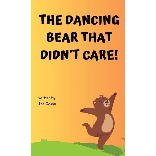 The Dancing Bear That Didn't Care! - Hardcover
