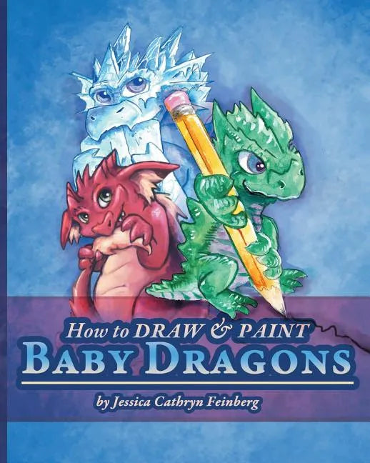 How to Draw & Paint Baby Dragons - Paperback