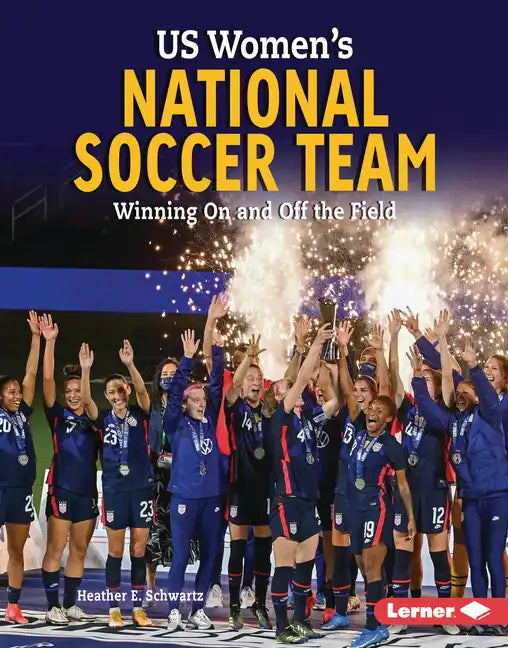 Us Women's National Soccer Team: Winning on and Off the Field - Library Binding
