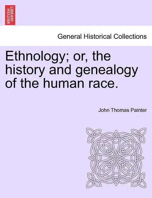 Ethnology; Or, the History and Genealogy of the Human Race. - Paperback