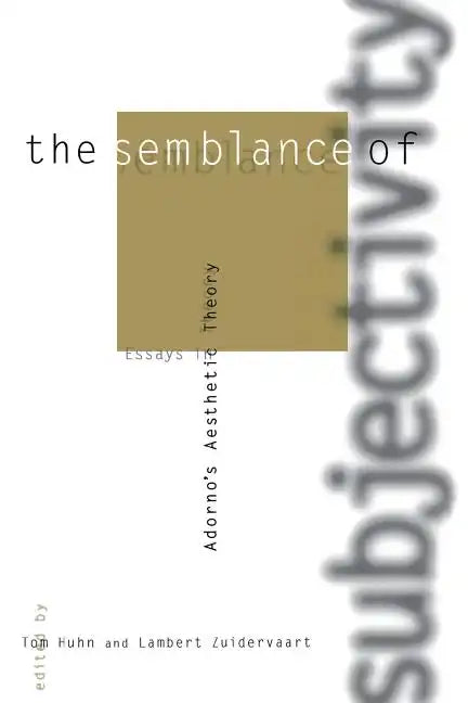 The Semblance of Subjectivity: Essays in Adorno's Aesthetic Theory - Paperback