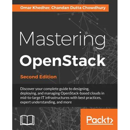 Mastering OpenStack - Second Edition: Design, deploy, and manage clouds in mid to large IT infrastructures - Paperback
