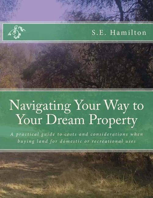 Navigating Your Way to Your Dream Property: A practical guide to costs and considerations when buying land for domestic or recreational uses - Paperback